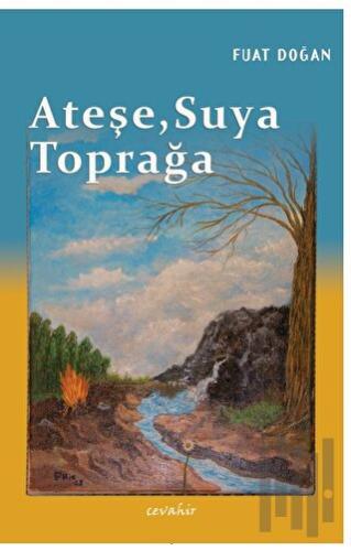 Ateşe, Suya, Toprağa | Kitap Ambarı