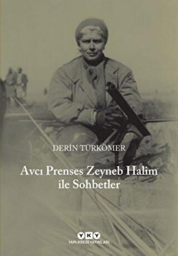 Avcı Prenses Zeyneb Halim ile Sohbetler