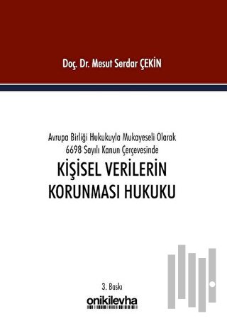 Avrupa Birliği Hukukuyla Mukayeseli Olarak 6698 Sayılı Kanun Çerçevesinde Kişisel Verilerin Korunması Hukuku (Ciltli)