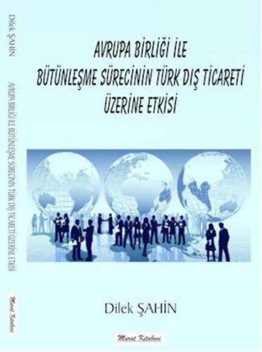 Avrupa Birliği İle Bütünleşme Sürecinin Türk Dış Ticareti Üzerine Etki