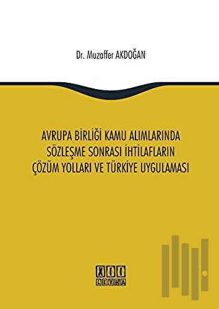 Avrupa Birliği Kamu Alımlarında Sözleşme Sonrası İhtilafların Çözüm Yolları ve Türkiye Uygulaması
