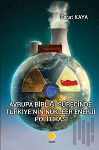 Avrupa Birliği Sürecinde Türkiye’nin Nükleer Enerji Politikası