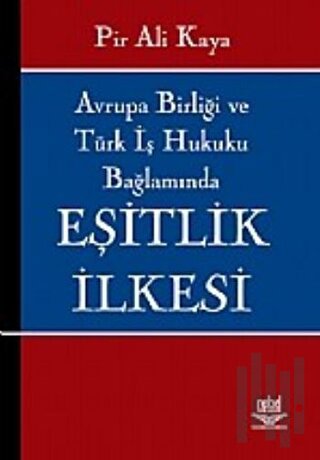 Avrupa Birliği ve Türk İş Hukuku Bağlamında Eşitlik İlkesi
