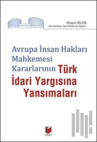 Avrupa İnsan Hakları Mahkemesi Kararlarının Türk İdari Yargısına Yansımaları