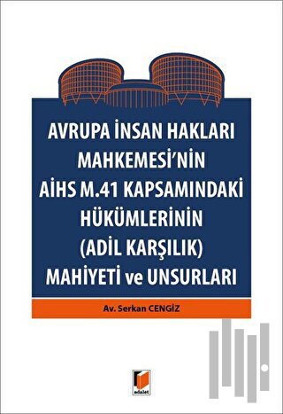 Avrupa İnsan Hakları Mahkemesinin AİHS M. 41 Kapsamındaki Hükümlerinin (Adil Karşılık) Mahiyeti ve Unsurları