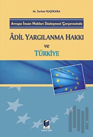 Avrupa İnsan Hakları Sözleşmesi Çerçevesinde Adil Yargılanma Hakkı ve Türkiye