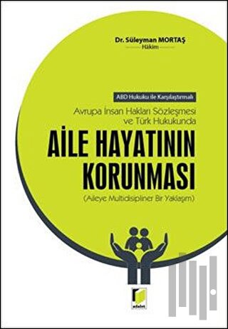 Avrupa İnsan Hakları Sözleşmesi ve Türk Hukukunda Aile Hayatının Korunması (Ciltli)