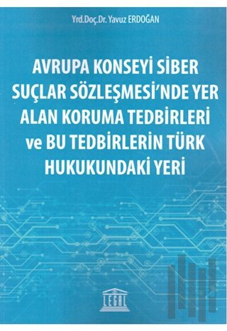 Avrupa Konseyi Siber Suçlar Sözleşmesi'nde Yer Alan Koruma Tedbirleri ve Bu Tedbirlerin Türk Hukukundaki Yeri