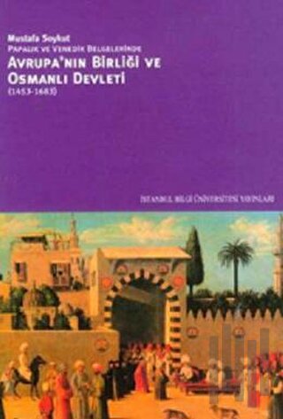 Avrupa’nın Birliği ve Osmanlı Devleti (1453-1683)