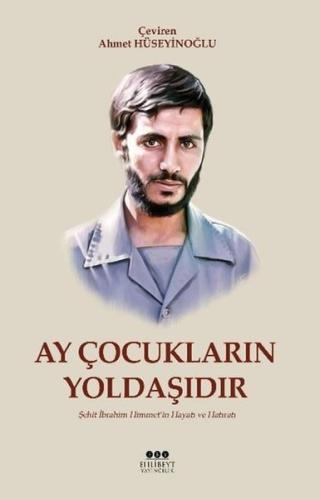 Ay Çocukların Yoldaşıdır - Şehit İbrahim Himmet'in Hayatı ve Hatıratı