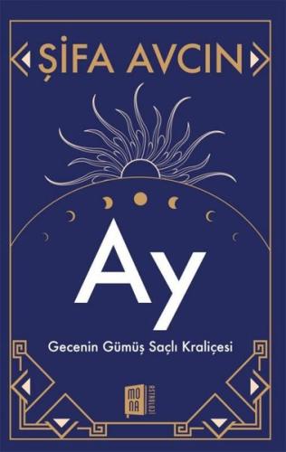 Ay - Gecenin Gümüş Saçlı Kraliçesi | Kitap Ambarı