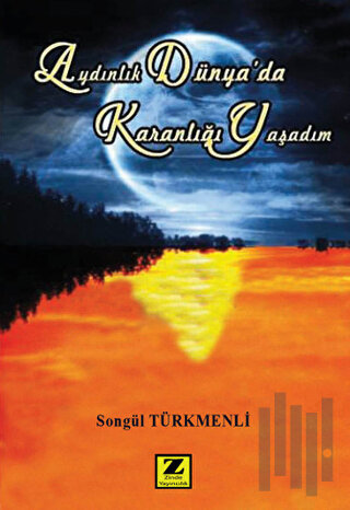 Aydınlık Dünya'da Karanlığı Yaşadım