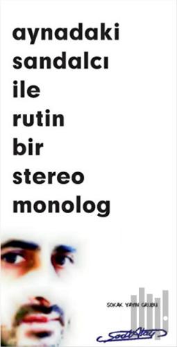 Aynadaki Sandalcı İle Rutin Bir Stereo Monolog