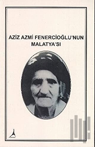 Aziz Azmi Fenercioğlu'nun Malatya'sı