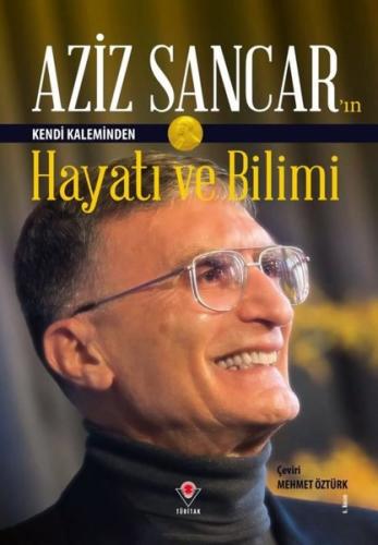Aziz Sancar'ın Kendi Kaleminden Hayatı ve Bilimi