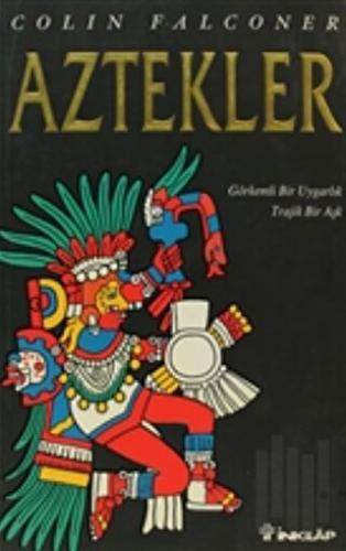 Aztekler Görkemli Bir Uygarlık Trajik Bir Aşk