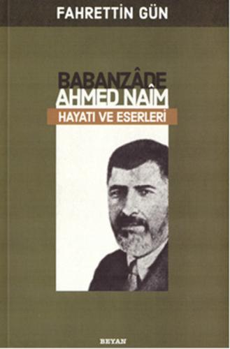 Babanzade Ahmed Naim Hayatı ve Eserleri