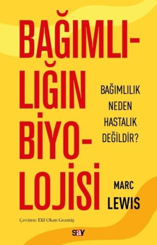Bağımlılığın Biyolojisi - Bağımlılık Neden Hastalık Değildir?