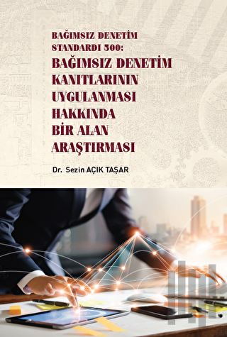 Bağımsız Denetim Standardı 500: Bağımsız Denetim Kanıtlarının Uygulanması Hakkında Bir Alan Araştırması