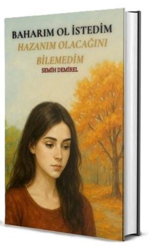 Baharım Ol İstedim Hazanım Olacağını Bilemedim