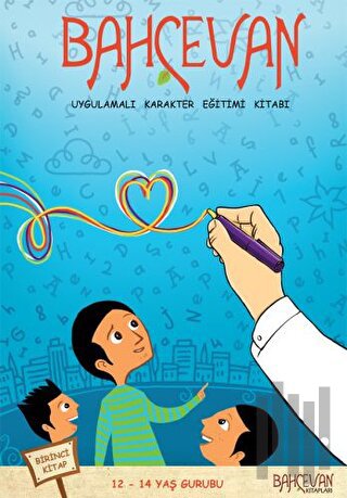 Bahçevan Uygulamalı Karakter Eğitimi Kitabı 1. Kitap (12 - 14 Yaş Grubu)