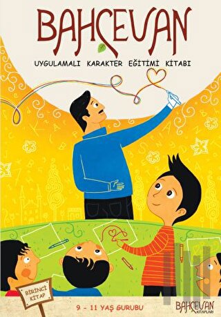 Bahçevan Uygulamalı Karakter Eğitimi Kitabı 1. Kitap (9 - 11 Yaş Grubu)