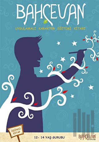 Bahçevan Uygulamalı Karakter Eğitimi Kitabı 3. Kitap (12 - 14 Yaş Grubu)