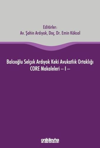 Balcıoğlu Selçuk Ardıyok Keki Avukatlık Ortaklığı CORE Makaleleri - 1 (Ciltli)