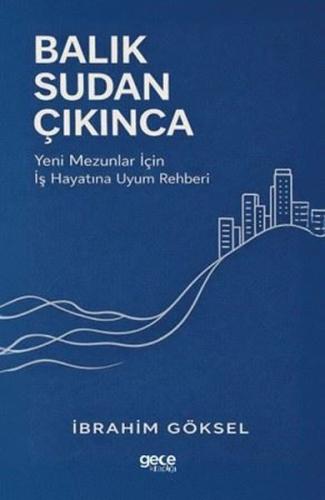 Balık Sudan Çıkınca - Yeni Mezunlar İçin İş Hayatına Uyum Rehberi