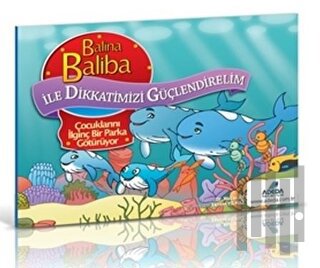 Balina Baliba ile Dikkatimizi Güçlendirelim - Çocuklarını İlginç Bir Parka Götürüyor