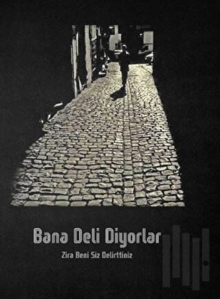 Bana Deli Diyorlar-Zira Beni Siz Delirttiniz