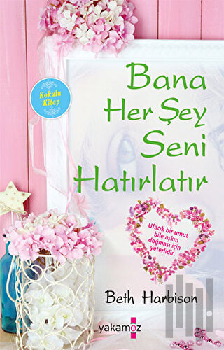 Bana Her Şey Seni Hatırlatır (Kokulu Kitap)