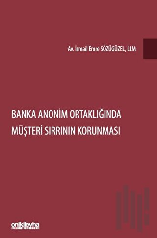 Banka Anonim Ortaklığında Müşteri Sırrının Korunması (Ciltli)