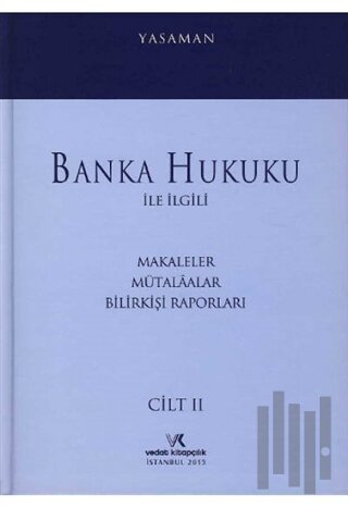 Banka Hukuku ile İlgili Makaleler Mütalaalar Bilirkişi Raporları Cilt: 2