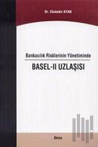 Bankacılık Risklerinin Yönetiminde Basel - 2 Uzlaşısı | Kitap Ambarı