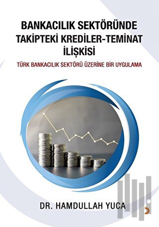 Bankacılık Sektöründe Takipteki Krediler Teminat İlişkisi