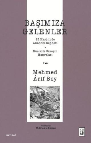 Başımıza Gelenler - 93 Harbi'nde Anadolu Cephesi Ruslarla Savaşın Hatıraları