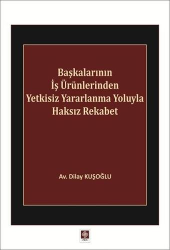 Başkalarının İş Ürünlerinden Yetkisiz Yararlanma Yoluyla Haksız Rekabet
