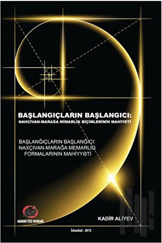 Başlangıçların Başlangıcı Nahcivan - Marağa Mimarlık Biçimlerinin Mahiyeti