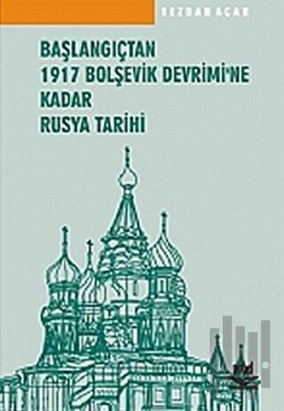 Başlangıçtan 1917 Bolşevik Devrimi’ne Kadar Rusya Tarihi