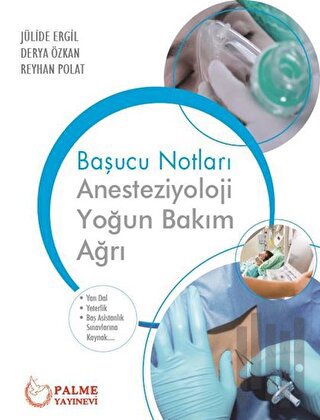Başucu Notları: Anesteziyoloji Yoğun Bakım Ağrı