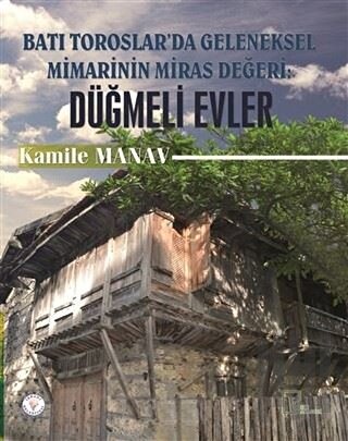 Batı Toroslar'da Geleneksel Mimarinin Miras Değeri: Düğmeli Evler