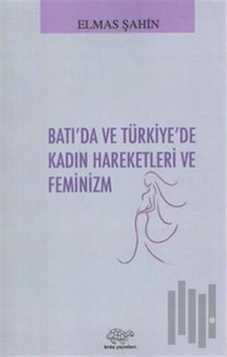 Batı'da ve Türkiye'de Kadın Hareketleri ve Feminizm