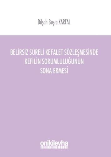 Belirsiz Süreli Kefalet Sözleşmesinde Kefilin Sorumluluğunun Sona Ermesi