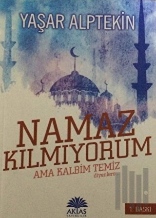 Ben Namaz Kılmıyorum Ama Kalbim Temiz Diyenlere