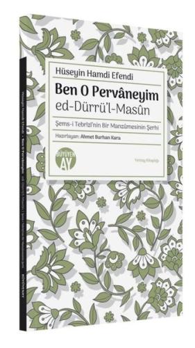 Ben O Pervaneyim: Ed-Dürrü'l-Masun - Şems-i Tebrizi'nin Bir Manzumesinin Şerhi