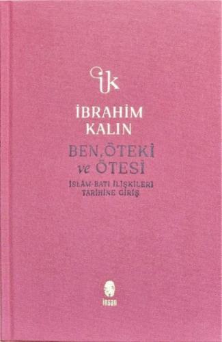 Ben Öteki ve Ötesi - İslam-Batı İlişkileri Tarihine Giriş - Bez Ciltli