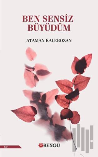 Ben Sensiz Büyüdüm | Kitap Ambarı