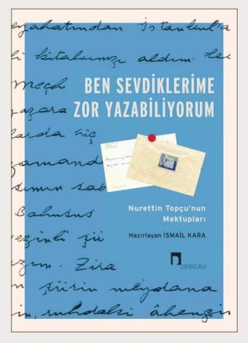 Ben Sevdiklerime Zor Yazabiliyorum - Nurettin Topçu'nun Mektupları