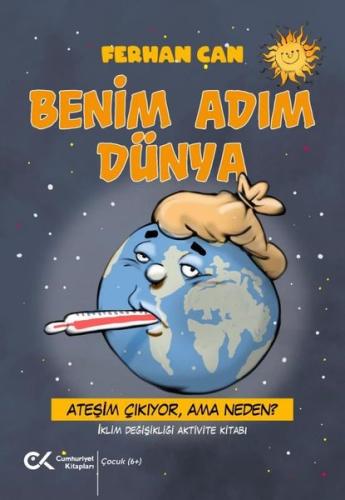 Benim Adım Dünya - Ateşim Çıkıyor Ama Neden? İklim Değişikliği Aktivite Kitabı